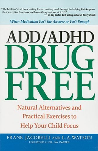 add/adhd drug free,natural alternatives and practical exercises to help your child focus