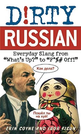 dirty russian,everyday slang from what´s up? to f*%# off! (in English)