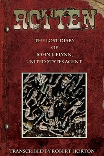 Rotten: The Lost Diary of John J. Flynn, U.S. Agent Gn (en Inglés)