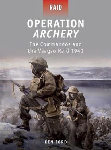 Operation Archery: The Commandos and the Vaagso Raid 1941 (en Inglés)