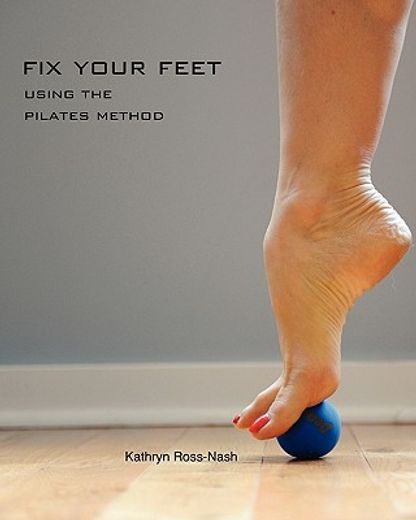Fix Your Feet- Using the Pilates Method (en Inglés)