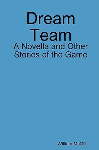 dream team: a novella and other stories of the game