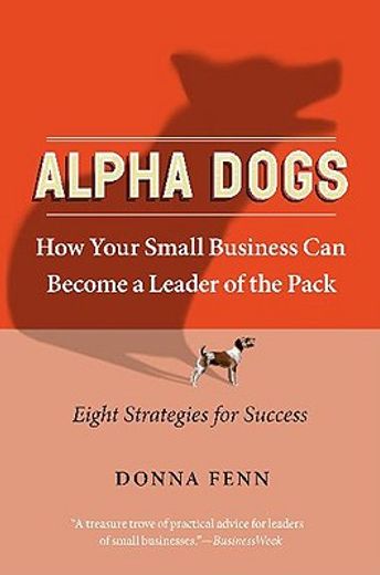 alpha dogs,how your small business can become a leader of the pack