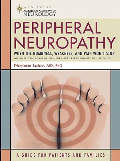 peripheral neuropathy,when the numbness, weakness, and pain won´t stop (in English)