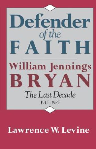 defender of the faith,william jennings bryan, the last decade, 1915-1925