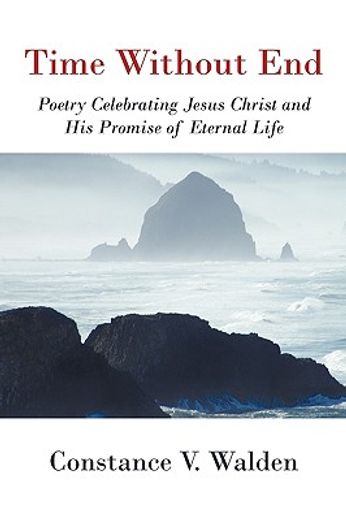 time without end,poetry celebrating jesus christ and his promise of eternal life