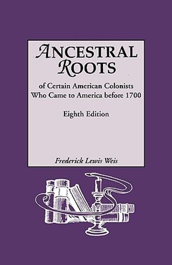 ancestral roots of certain american colonists who came to america before 1700,lineages from alfred the great, charlemagne, malcolm of scotland, robert the strong, and other histo (en Inglés)