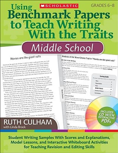 using benchmark papers to teach writing with the traits: middle school,student writing samples with scores and explanations, model lessons, and interactive whiteboard acti