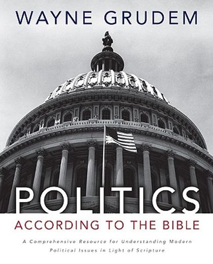 politics according to the bible,a comprehensive resource for understanding modern political issues in light of scripture