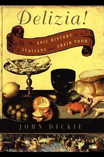 the delizia!,the epic history of the italians and their food (en Inglés)