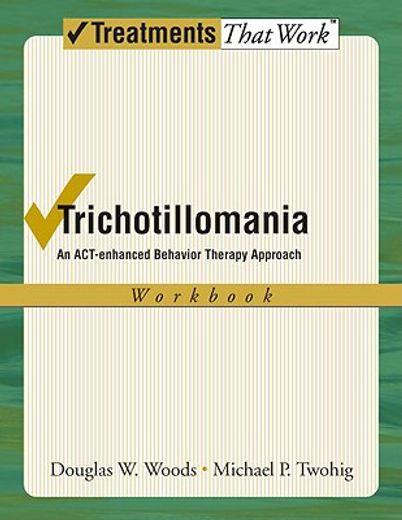 trichotillomania,an act-enhanced behavior therapy approach workbook