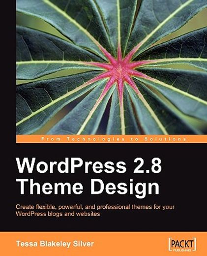 wordpress 2.8 theme design,create flexible, powerful, and professional thems for your wordpress blogs and websites