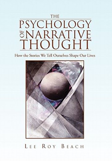the psychology of narrative thought,how the stories we tell ourselves shape our lives (en Inglés)