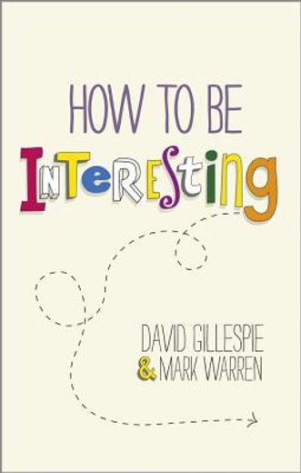 how to be interesting: simple ways to increase your personal appeal (en Inglés)