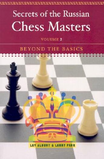 secrets of the russian chess masters,beyond the basics (en Inglés)