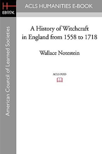 a history of witchcraft in england from 1558 to 1718