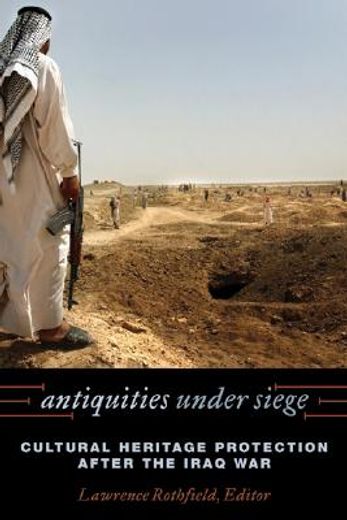 antiquities under siege,cultural heritage protection after the iraq war