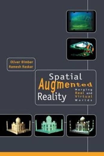 Spatial Augmented Reality: Merging Real and Virtual Worlds (en Inglés)