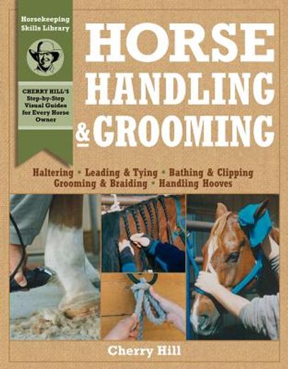 horse handling & grooming,a step-by-step photographic guide to mastering over 100 horsekeeping skills