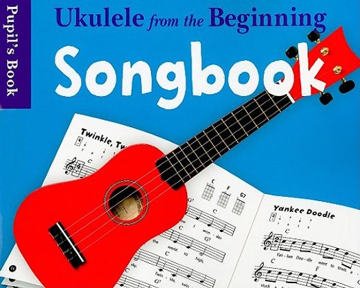Ukulele from the Beginning Songbook Pupil's Book (en Inglés)