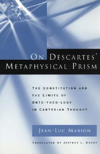 on descartes´ metaphysical prism,the constitution and the limits of onto-theo-logy in cartesian thought