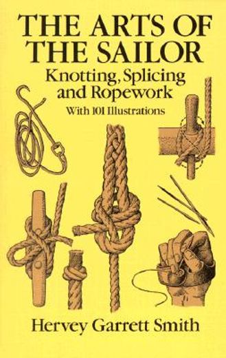 the arts of the sailor,knotting, splicing and ropework (en Inglés)