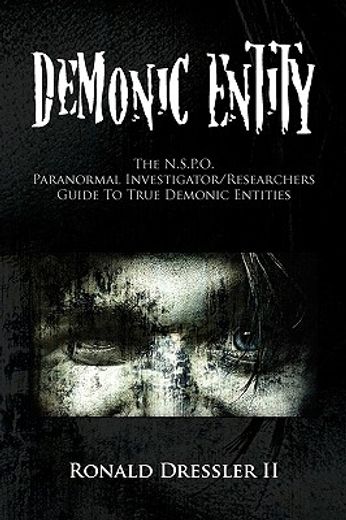 demonic entity,the n.s.p.o. paranormal investigator/researchers guide to true demonic entities