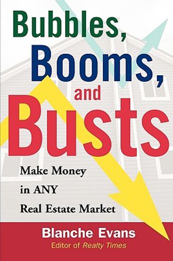 bubbles, booms, and busts,make money in any real estate market