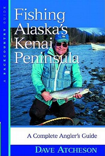 fishing alaska´s kenai peninsula,a complete angler´s guide (in English)