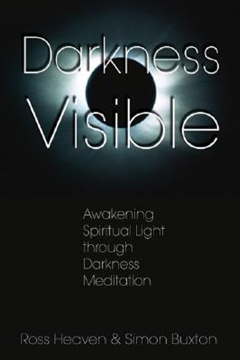 darkness visible,awakening spiritual light through darkness meditation (in English)
