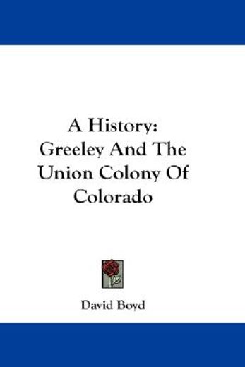 a history,greeley and the union colony of colorado