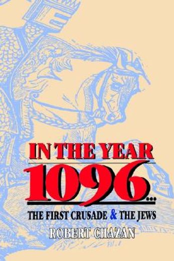 in the year 1096: the first crusade and the jews (en Inglés)