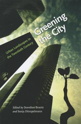 greening the city,urban landscapes in the twentieth century