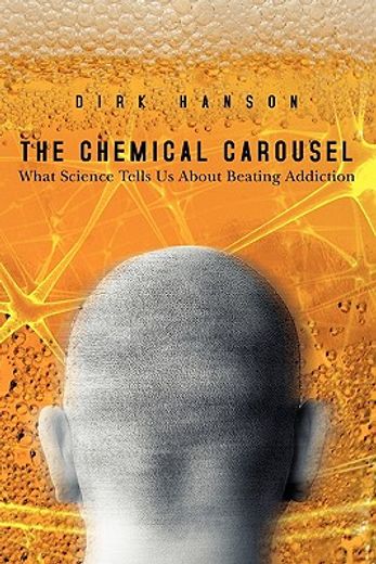 the chemical carousel,what science tells us about beating addiction (en Inglés)