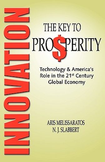 innovation,the key to prosperity technology & america´s role in the 21st century global economy