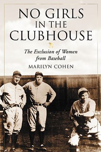 no girls in the clubhouse,the exclusion of women from baseball