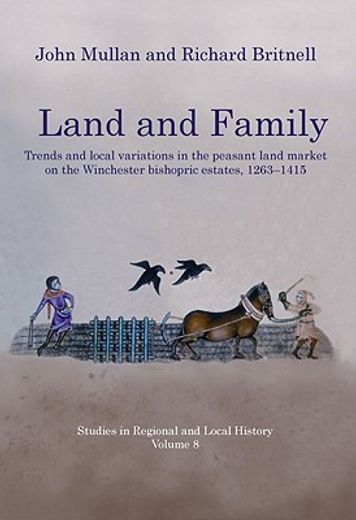 Land and Family: Trends and Local Variations in the Peasant Land Market on the Winchester Bishopric Estates, 1263-1415 Volume 8 (en Inglés)