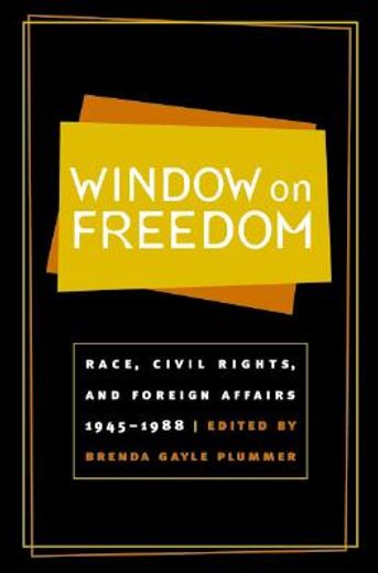 window on freedom,race, civil rights, and foreign affairs, 1945-1988