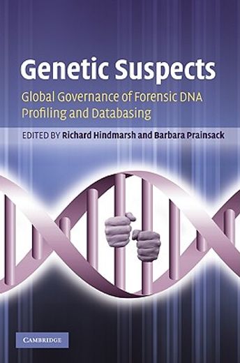 genetic suspects,global governance of forensic dna profiling and databasing