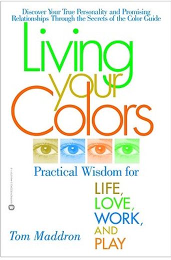 living your colors,practical wisdom for life, love, work, and play (en Inglés)