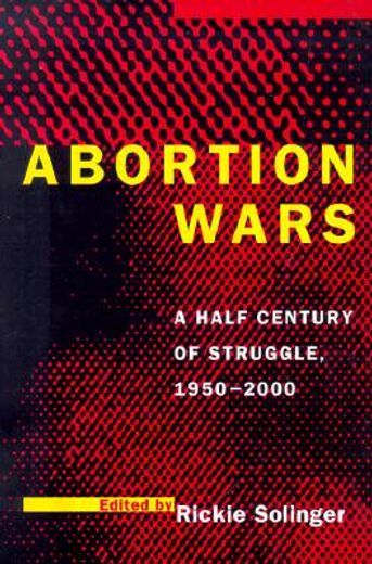 abortion wars,a half century of struggle, 1950-2000
