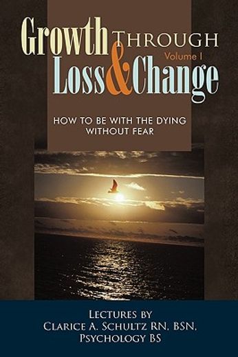 growth through loss & change,how to be with the dying without fear (en Inglés)