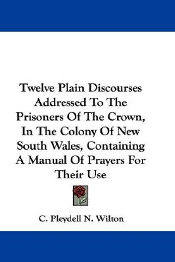 twelve plain discourses addressed to the