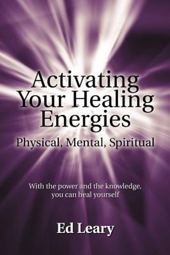 activating your healing energies -- physical, mental, spiritual,with the power and the knowledge, you can heal yourself (en Inglés)