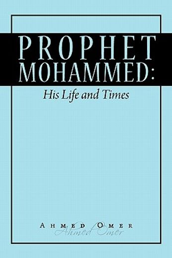 prophet muhammed,his life and times (en Inglés)
