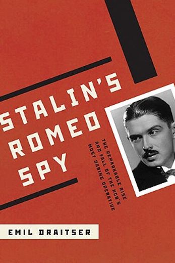 stalin´s romeo spy,the remarkable rise and fall of the kgb´s most daring operative, the true life of dmitri bystrolyoto