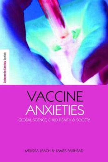 Vaccine Anxieties: Global Science, Child Health and Society (en Inglés)