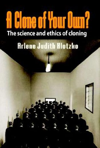 a clone of your own?,the science and ethics of cloning