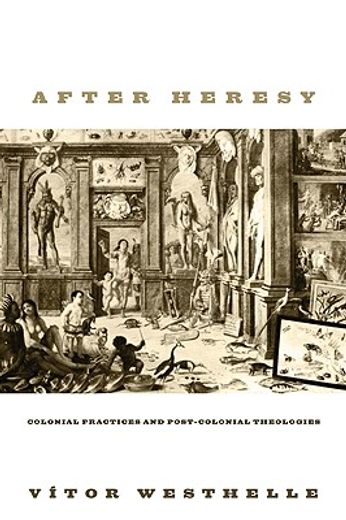 after heresy,colonial practices and post-colonial theologies