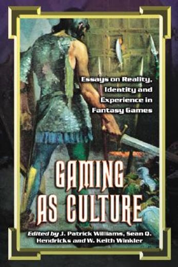 gaming as culture,essays on reality, identity and experience in fantasy games